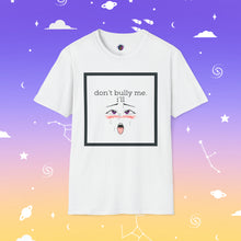 Load image into Gallery viewer, Don’t Bully Me Unisex Tee
