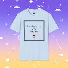 Load image into Gallery viewer, Don’t Bully Me Unisex Tee
