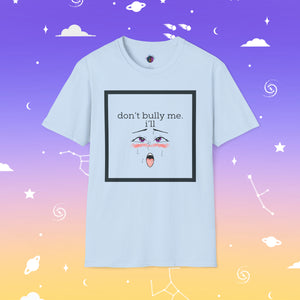 Don’t Bully Me Unisex Tee