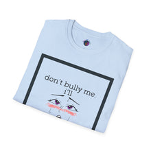 Load image into Gallery viewer, Don’t Bully Me Unisex Tee
