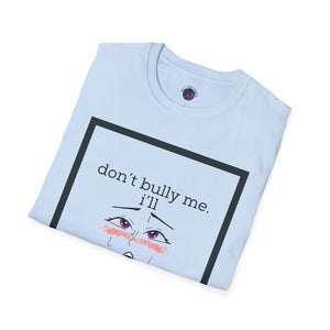 Don’t Bully Me Unisex Tee