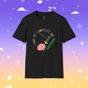 I Got My Lobotomy On Groupon Unisex Tee