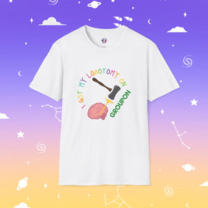 I Got My Lobotomy On Groupon Unisex Tee