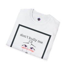 Load image into Gallery viewer, Don’t Bully Me Unisex Tee
